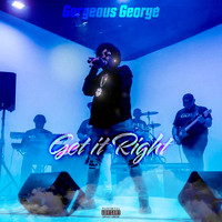 Gorgeous George - Get It Right (Explicit)