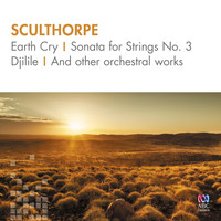 Various Artists - Sculthorpe: Earth Cry, Sonata for Strings No. 3, Djilile and Other Orchestral Works