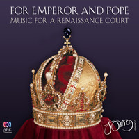 The Song Company - For Emperor and Pope: Music for a Renaissance Court
