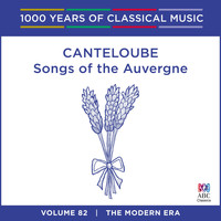 Sara Macliver - Canteloube: Songs of the Auvergne (1000 Years of Classical Music, Vol. 82)