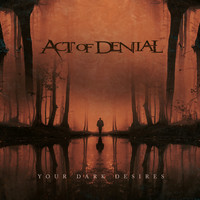 Act of Denial - Your Dark Desires