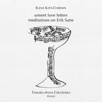 Tamara-Anna Cislowska - Kats-Chernin: Unsent Love Letters: Meditations on Erik Satie