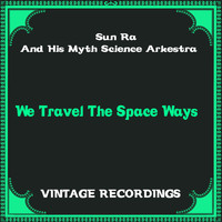 Sun Ra And His Myth Science Arkestra - We Travel the Space Ways (Hq Remastered)