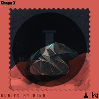 Chapa X - Buried My Mind