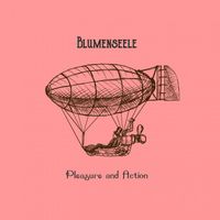 Blumenseele - Pleasure and Action