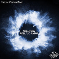 Solution - Feels So Right (The Joe Ventura Remix)