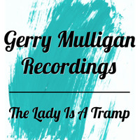 Gerry Mulligan - The Lady Is A Tramp Gerry Mulligan Recordings