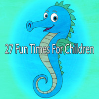 Songs For Children - 27 Fun Times for Children