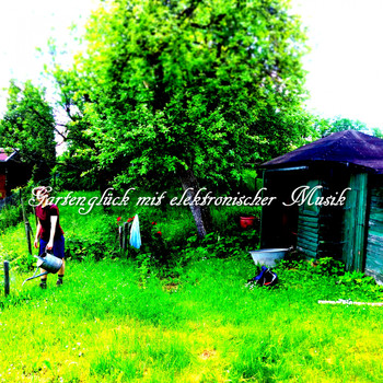 Various Artists - Gartenglück Mit Elektronischer Musik