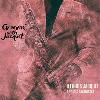 Illinois Jacquet - Groovin' with Jacquet