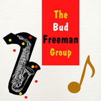 Bud Freeman - The Bud Freeman Group