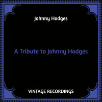 Johnny Hodges - A Tribute to Johnny Hodges (Hq Remastered)