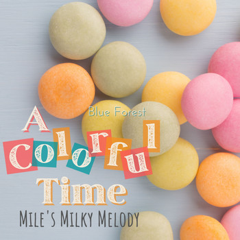 Blue Forest - A Colorful Time - Mile's Milky Melody