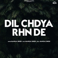 Mangal Singh - Dil Chdya Rhn De
