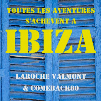 Laroche Valmont - Toutes les aventures s'achèvent a Ibiza