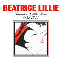 Beatrice Lillie - Beatrice Lillie Sings: 1932-1944