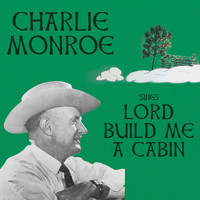 Charlie Monroe - Sings "Lord Build Me a Cabin"