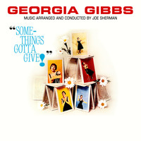 Georgia Gibbs - Something's Gotta Give