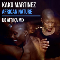 Kako Martinez - African Nature (Ijo Afrika Mix)