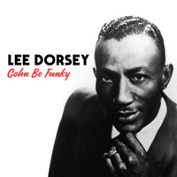 Lee Dorsey - Everything I Do Gohn' Be Funky