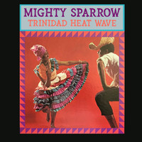 Mighty Sparrow - Trinidad Heat Wave