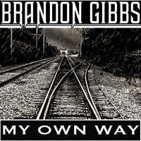 Brandon Gibbs - My Own Way (Explicit)
