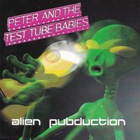 Peter & The Test Tube Babies - Alien Pubduction (Explicit)