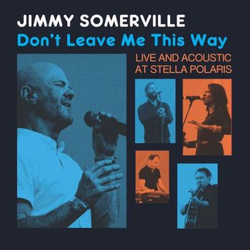 Jimmy Somerville - Don't Leave Me This Way: Live & Acoustic at Stella Polaris
