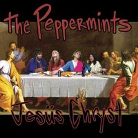The Peppermints - Jesüs Chryst (Explicit)