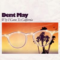 Dent May - Why I Came To California