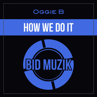 Oggie B - How We Do It