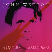 John Wetton - Akustika I: Live in Amerika / Akustika II: Return to Amerika