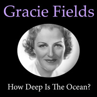 Gracie Fields - How Deep Is The Ocean?