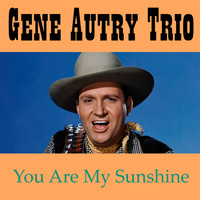 Gene Autry Trio - You Are My Sunshine