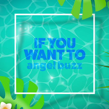 Angel Buzz - If You Want To