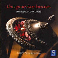 Tamara Anna Cislowska - The Persian Hours: Mystical Piano Music