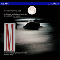 Melbourne Symphony Orchestra - Toward the Shining Light: Orchestral Works by Conyngham, Broadstock and Banks