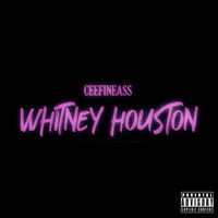 CeeFineAss - Whitney Houston (Explicit)