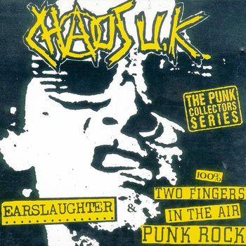 Chaos UK - Radio Earslaughter / 100% 2 Fingers in the Air Punk Rock
