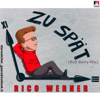 Rico Werner - Zu spät (Rod Berry Mix)