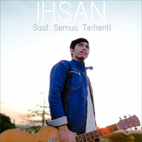 Ihsan - Saat Semua Terhenti