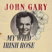 John Gary - My Wild Irish Rose