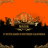 Magik - It Never Rains in Southern California