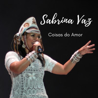 Sabrina Vaz - Coisas do Amor