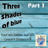 Paul Whiteman - Three Shades of Blue