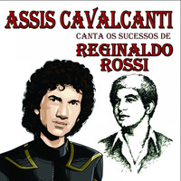 Assis Cavalcanti - Assis Cavalcanti Canta os Sucessos de Reginaldo Rossi
