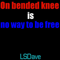 Lsdave - On Bended Knee Is no Way to Be Free (Explicit)