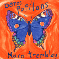 Mara Tremblay - Papillons (Démos)