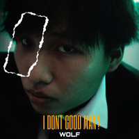 Wolf - I Dont Good Man? (Explicit)