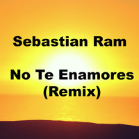 Sebastian Ram - No Te Enamores (Remix)
